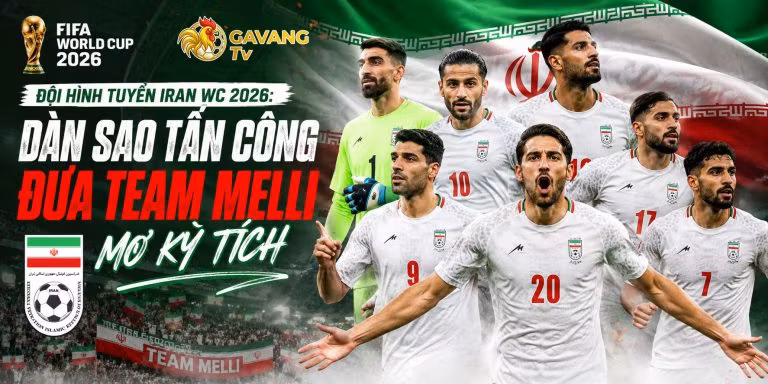 Đội hình tuyển Iran WC 2026: Dàn sao tấn công đưa Team Melli mơ kỳ tích