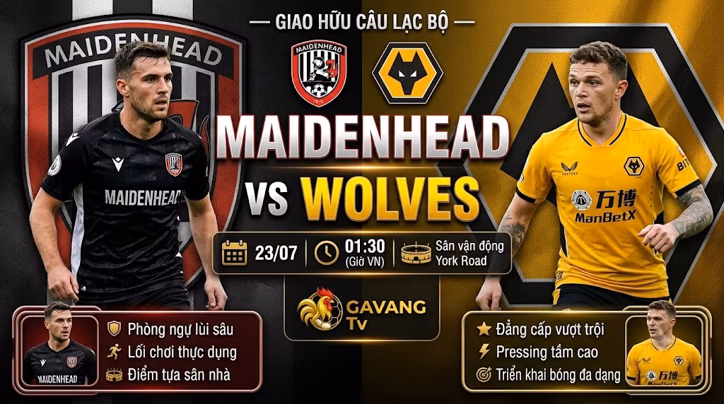 Nhận định Maidenhead vs Wolves 01h30 ngày 23/07: Bài test hè